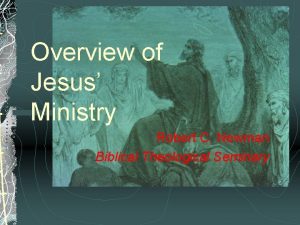 Overview of Jesus Ministry Robert C Newman Biblical