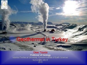 Geothermal in Turkey Okan Tysz Professor of Geology