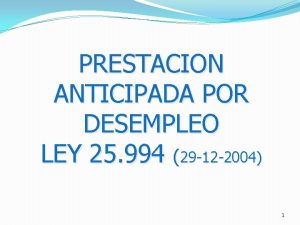 PRESTACION ANTICIPADA POR DESEMPLEO LEY 25 994 29