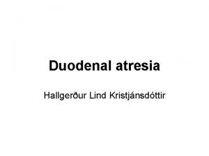 Duodenal atresia Hallgerur Lind Kristjnsdttir Intestinal obstruction Tni