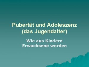 Pubertt und Adoleszenz das Jugendalter Wie aus Kindern