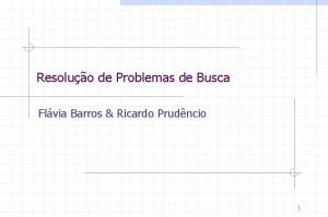 Resoluo de Problemas de Busca Flvia Barros Ricardo