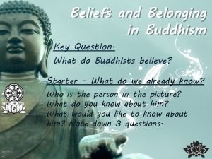 Beliefs and Belonging in Buddhism Key Question What