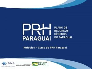 Mdulo I Curso do PRH Paraguai Apresentao Palestrante