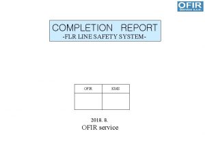 COMPLETION REPORT FLR LINE SAFETY SYSTEM OFIR KMS