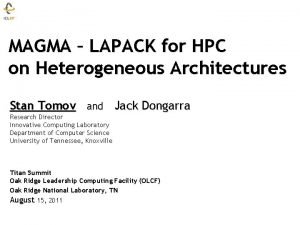 MAGMA LAPACK for HPC on Heterogeneous Architectures Stan