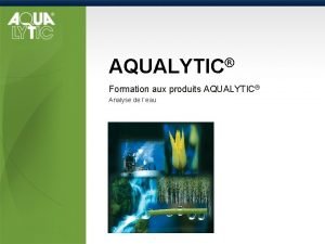 AQUALYTIC Formation aux produits AQUALYTIC Analyse de leau