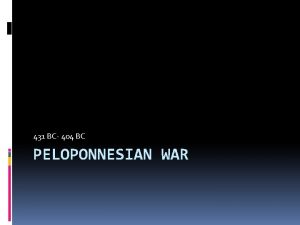 431 BC 404 BC PELOPONNESIAN WAR Causes Many