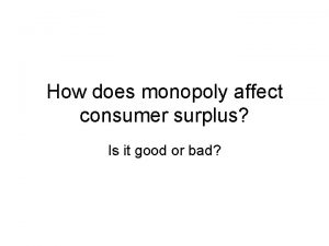 How does monopoly affect consumer surplus