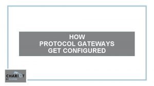 HOW PROTOCOL GATEWAYS GET CONFIGURED BY You have