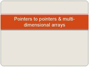 Pointers to pointers multidimensional arrays Pointers to pointers Pointers to pointers multidimensional arrays Pointers to pointers