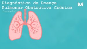 Diagnstico de Doena Pulmonar Obstrutiva Crnica Pneumologia Quadro