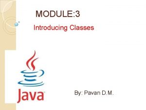 MODULE 3 Introducing Classes By Pavan D M