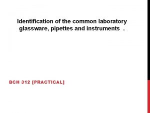 Identification of the common laboratory glassware pipettes and