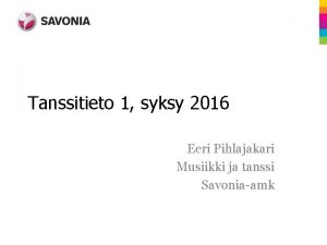 Tanssitieto 1 syksy 2016 Eeri Pihlajakari Musiikki ja Tanssitieto 1 syksy 2016 Eeri Pihlajakari Musiikki ja