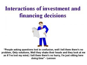 Interactions of investment and financing decisions People asking