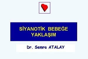 SYANOTK BEBEE YAKLAIM Dr Semra ATALAY TANIM Siyanoz