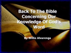 Back To The Bible Concerning Our Knowledge Of