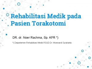 Rehabilitasi Medik pada Pasien Torakotomi DR dr Noer