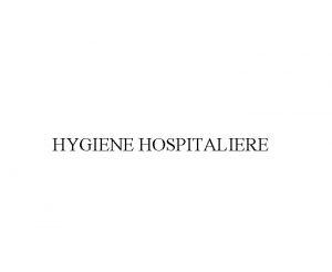 HYGIENE HOSPITALIERE INTRODUCTION Lhygine lhpital est une notion