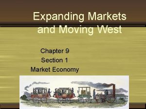Chapter 9 expanding markets and moving west