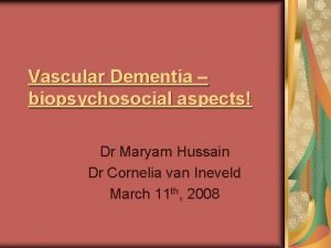 Vascular Dementia biopsychosocial aspects Dr Maryam Hussain Dr