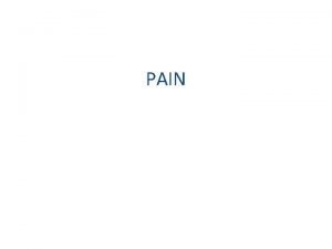 PAIN Pain Questions Do you have frequent pain