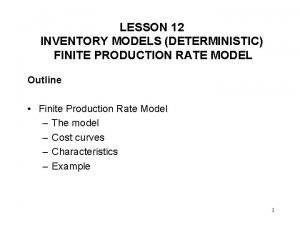LESSON 12 INVENTORY MODELS DETERMINISTIC FINITE PRODUCTION RATE