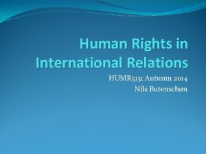 Human Rights in International Relations HUMR 5131 Autumn