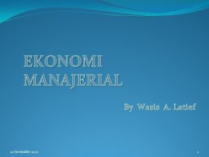 EKONOMI MANAJERIAL By Wasis A Latief 10 November