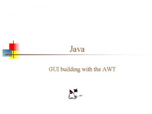 Java GUI building with the AWT AWT Abstract