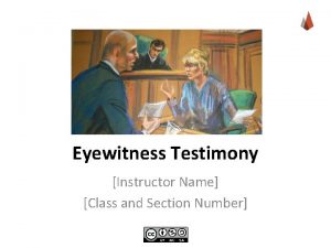 Eyewitness Testimony Instructor Name Class and Section Number