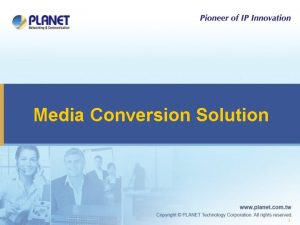Media Conversion Solution 1 Media Conversion Solution Comprehensive