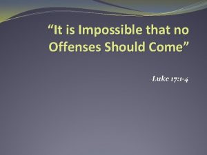 It is impossible that offenses should come