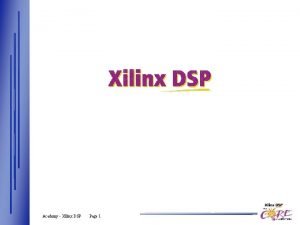 Academy Xilinx DSP Page 1 Existing DSP Solutions