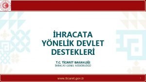 HRACATA YNELK DEVLET DESTEKLER T C TCARET BAKANLII