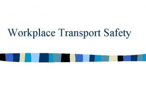 Workplace transport hazards Workplace transport hazards