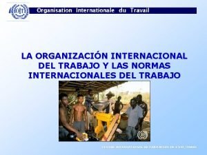 LA ORGANIZACIN INTERNACIONAL DEL TRABAJO Y LAS NORMAS