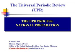 The Universal Periodic Review UPR THE UPR PROCESS