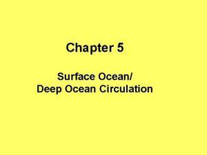 Chapter 5 Surface Ocean Deep Ocean Circulation Winds