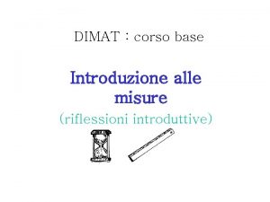 DIMAT corso base Introduzione alle misure riflessioni introduttive