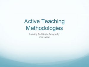 Active Teaching Methodologies Leaving Certificate Geography Una Nation