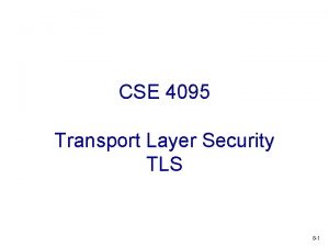 CSE 4095 Transport Layer Security TLS 8 1