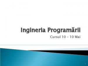 Ingineria Programrii Cursul 10 10 Mai 1 Cuprins