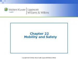 Chapter 22 Mobility and Safety Copyright 2012 Wolters