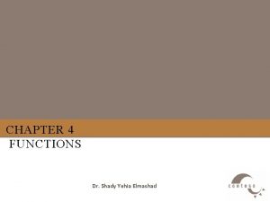 CHAPTER 4 FUNCTIONS Dr Shady Yehia Elmashad Outline CHAPTER 4 FUNCTIONS Dr Shady Yehia Elmashad Outline