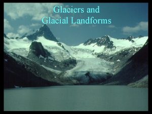 Glaciers and Glacial Landforms Glacier Mass of ice