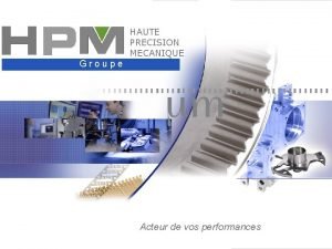 HAUTE PRECISION MECANIQUE G r o u p