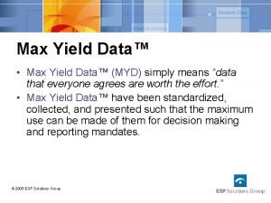 Max Yield Data Max Yield Data MYD simply