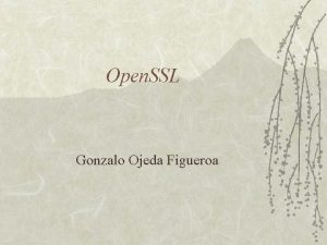 Open SSL Gonzalo Ojeda Figueroa Introduccin Open SSL